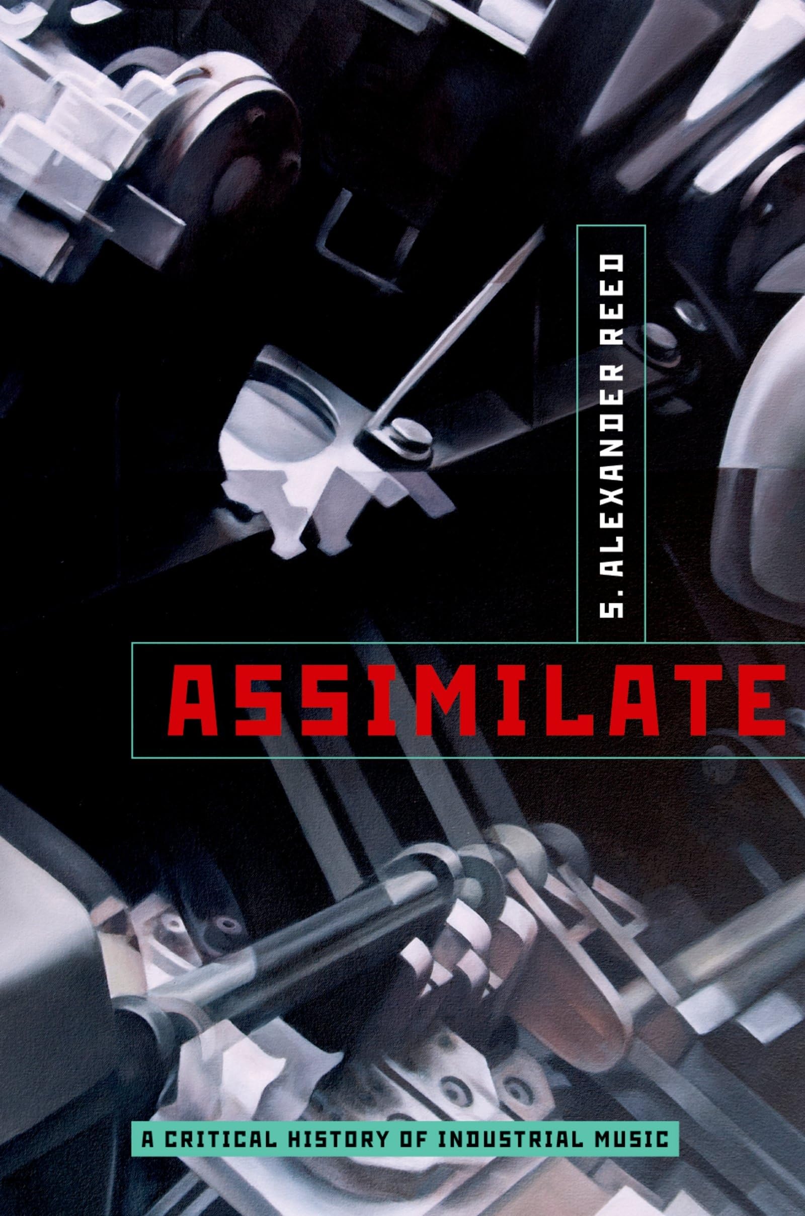 Assimilate: A Critical History Of Industrial Music