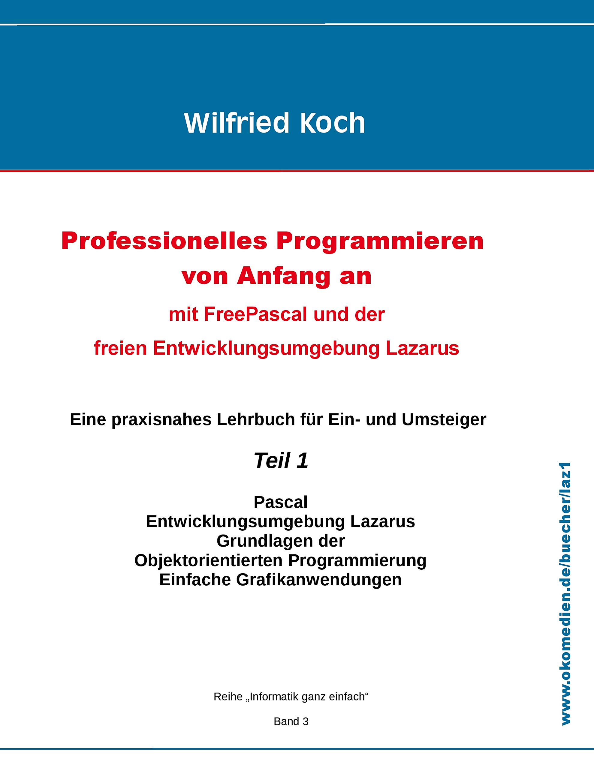 Professionelles Programmieren von Anfang an: Mit Free Pascal und der freien Entwicklungsumgebung Lazarus: Teil 1 (informatik-ganz-einfach)