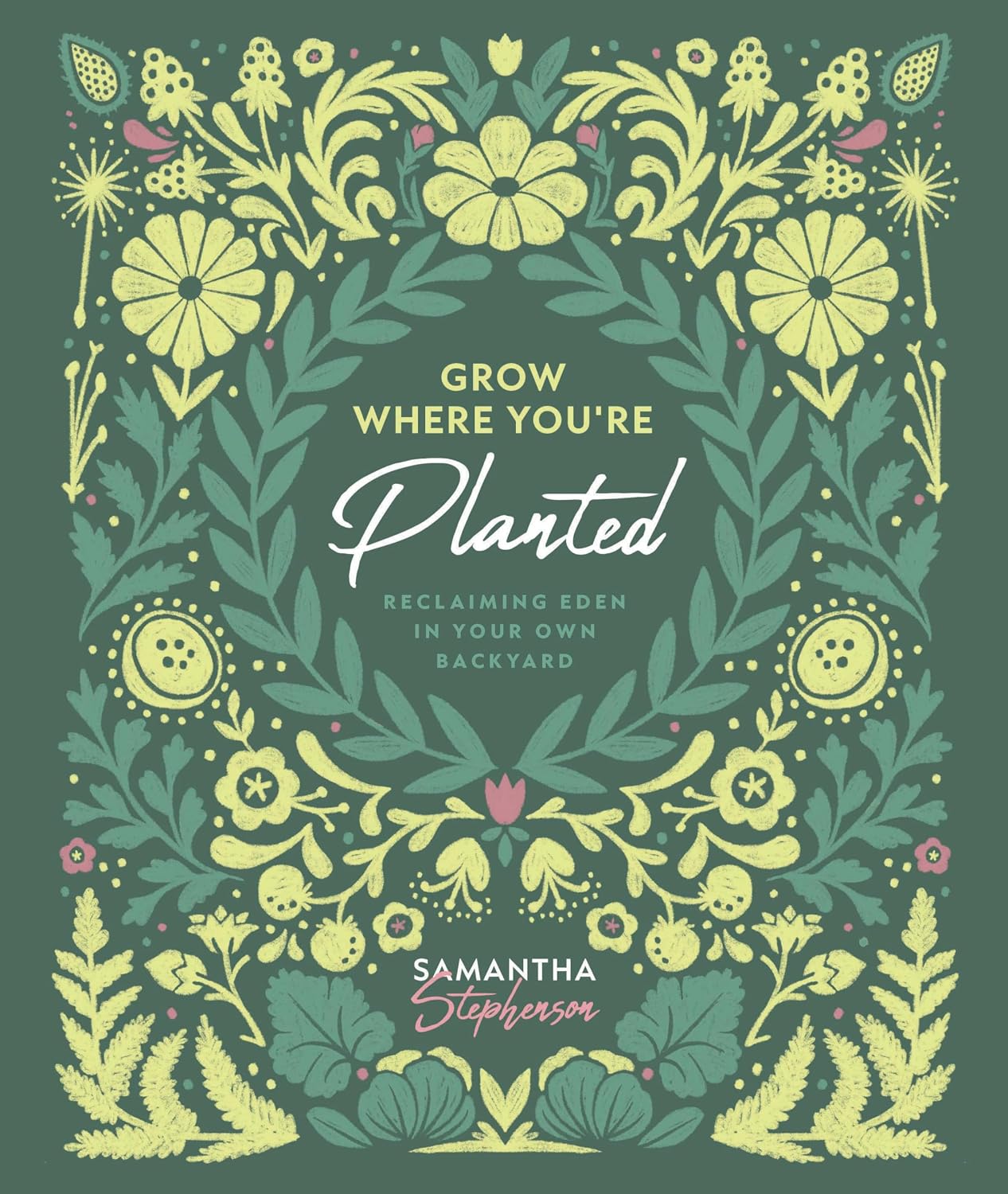 Grow Where You're Planted: Reclaiming Eden in Your Own Backyard