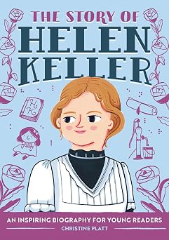 The Story of Helen Keller An Inspiring Biography for Young Readers The Story of Biographies