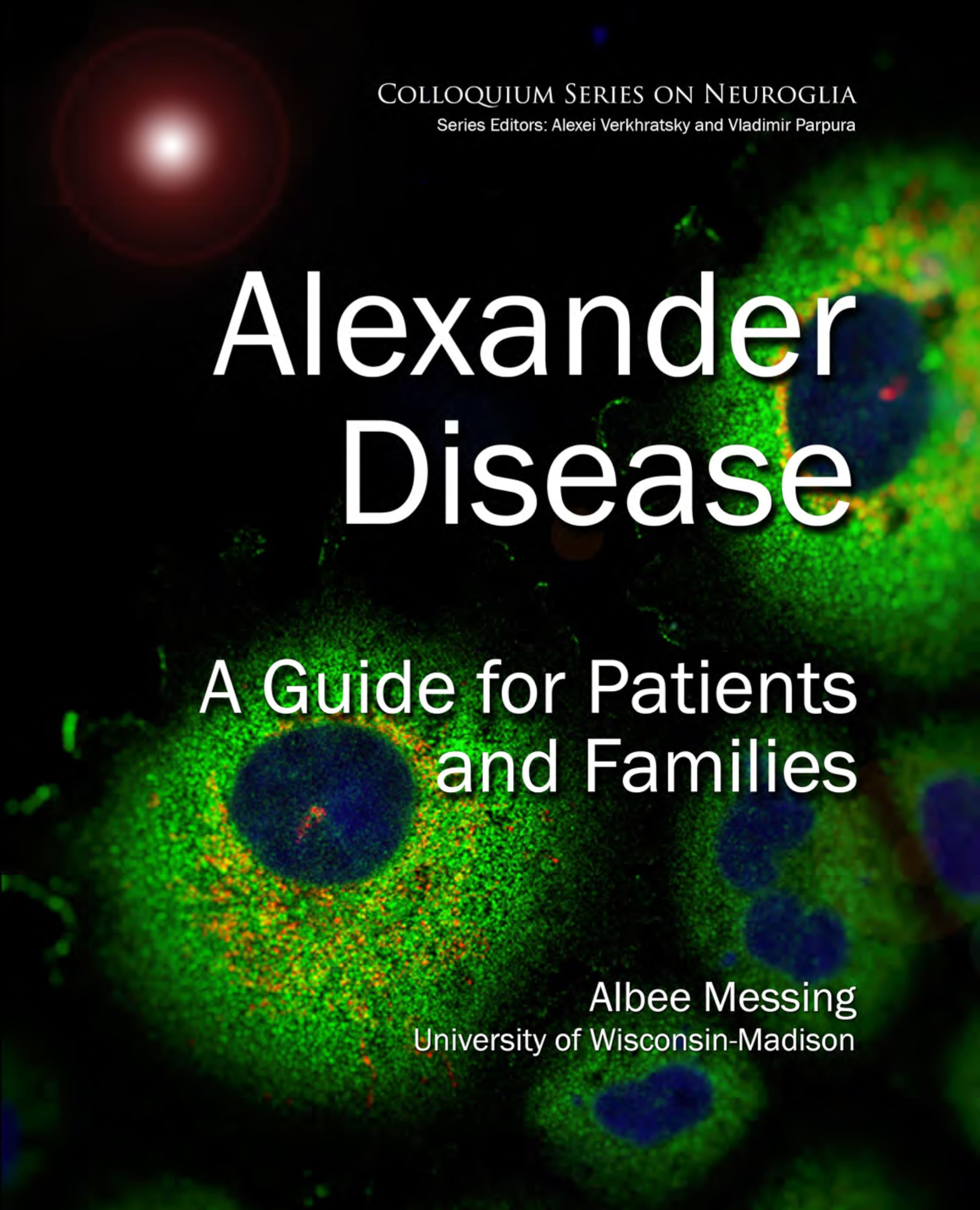 Alexander Disease: A Guide for Patients and Families (Colloquium Neuroglia in Biology and Medicine: From Physiology to Disease)