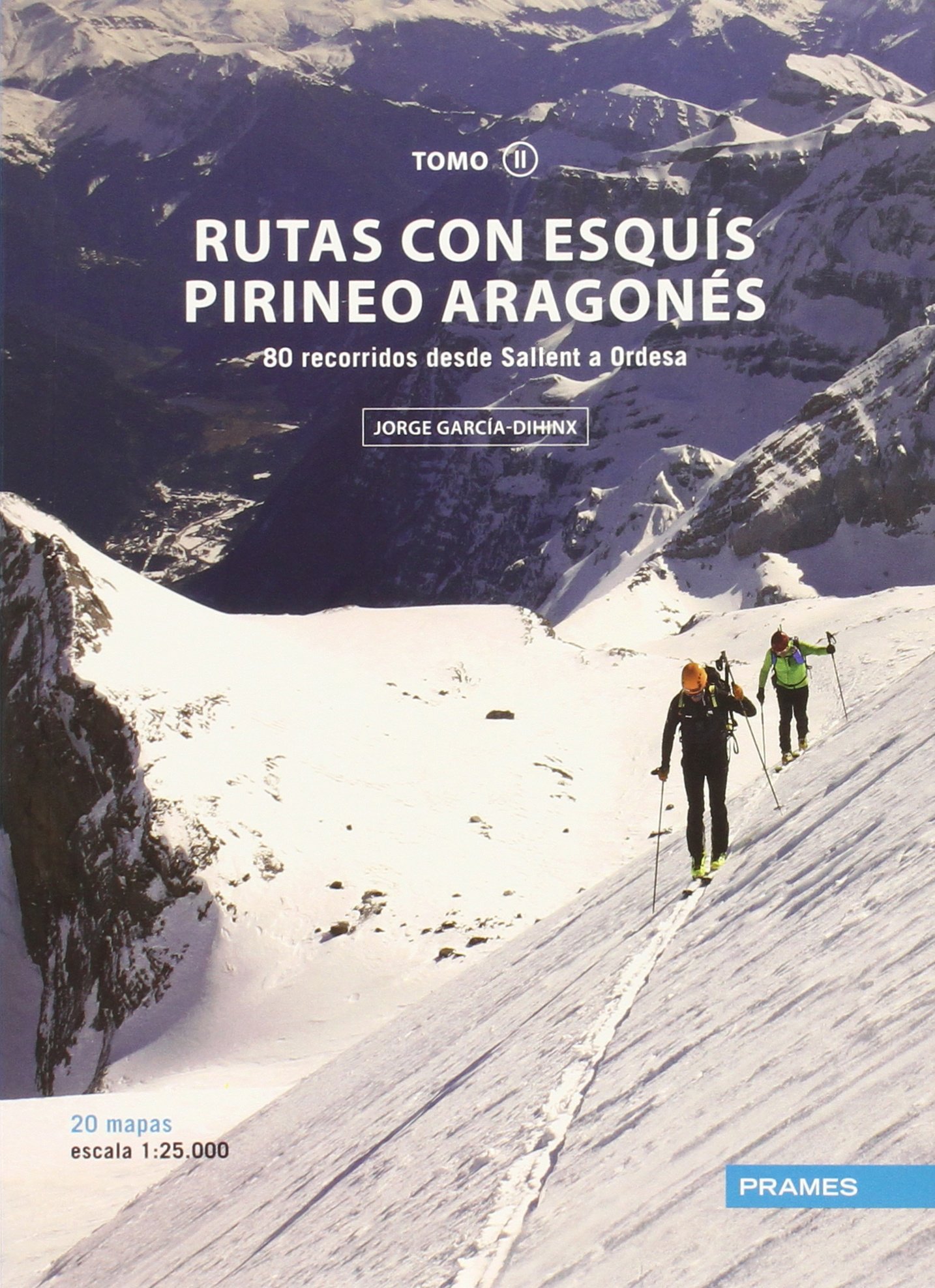 RUTAS CON ESQUÍS PIRINEO ARAGONÉS TOMO II: 80 RECORRIDOS DESDE SALLENT A ORDESA (MANUALES PRAMES)