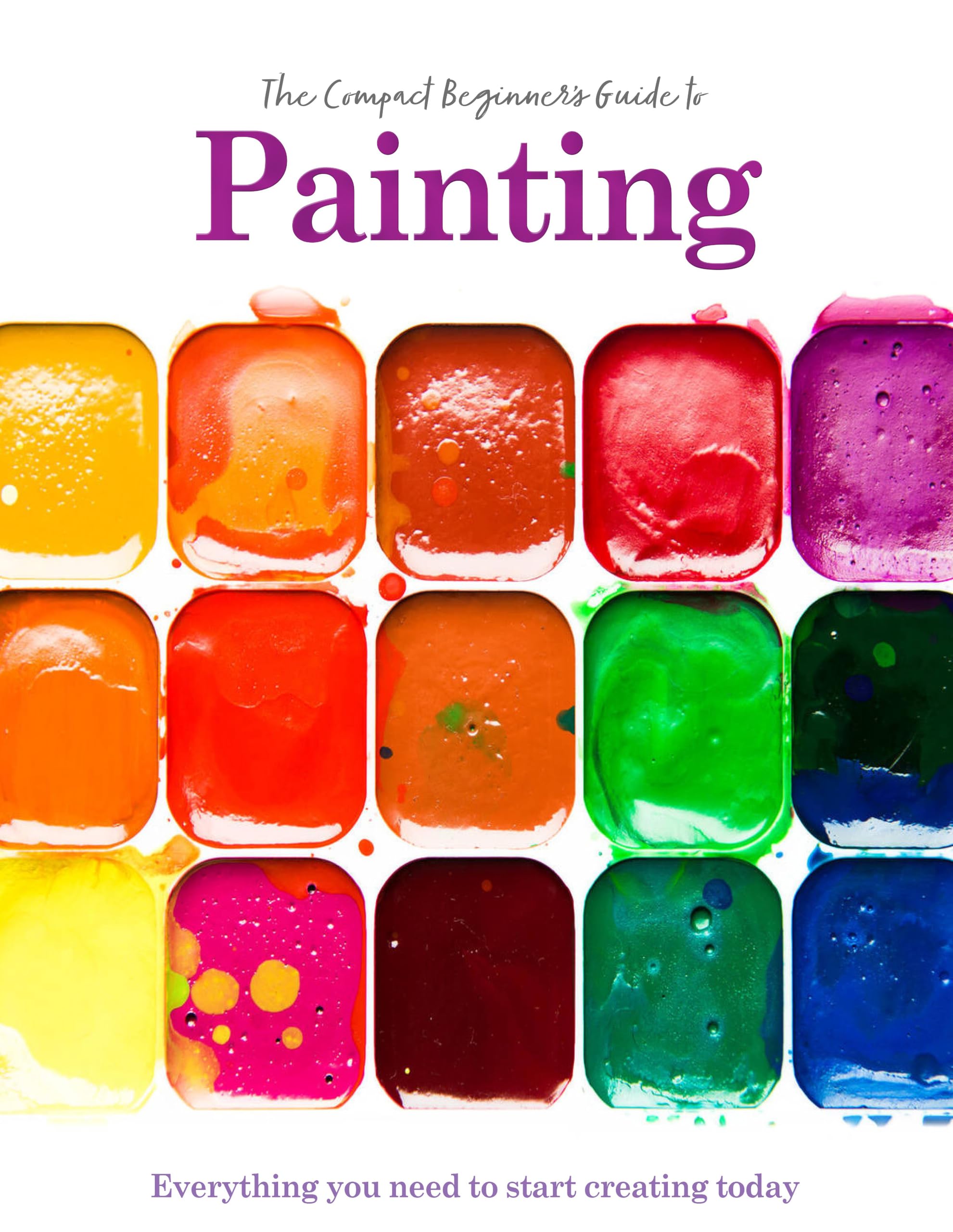The Compact Beginners Guide to Painting: Everything you need to start creating today (Compact Guides)