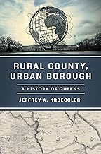 Rural County, Urban Borough: A History of Queens