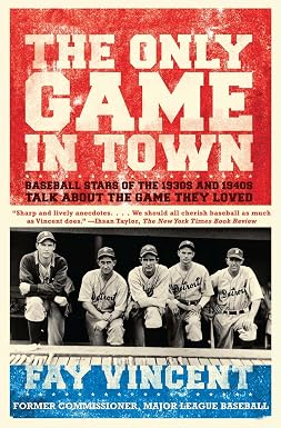 The Only Game in Town: Baseball Stars of the 1930s and 1940s Talk About