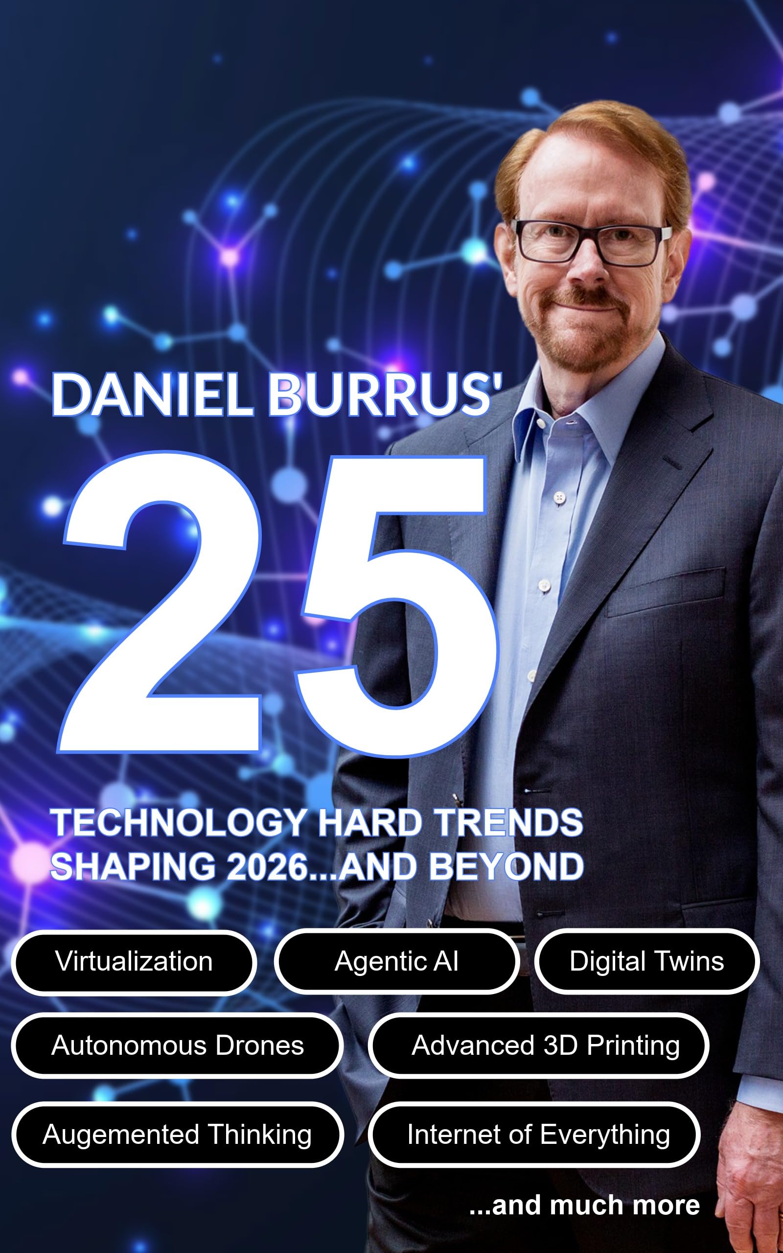 The Future Unfolded: Daniel Burrus’ Top 25 Technology Trends Shaping 2026 and Beyond: Your Roadmap to the Technologies Transforming the Future
