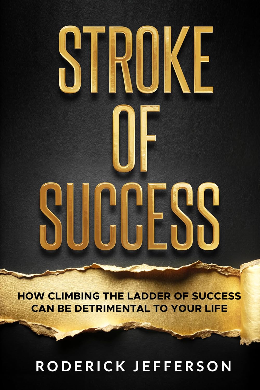 Stroke of Success: How Climbing the Ladder of Success Can Be Detrimental To Your Life