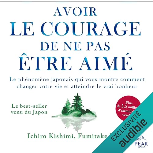 le courage de ne pas être aimé: Le phénomène japonais qui Avoir