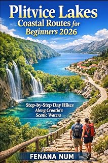 PLITVICE LAKES COASTAL ROUTES FOR BEGINNERS: The Complete Travel Planning & Routine Guide helps solo and budget travelers plan step-by-step ... culture and food, and pack smart for smo