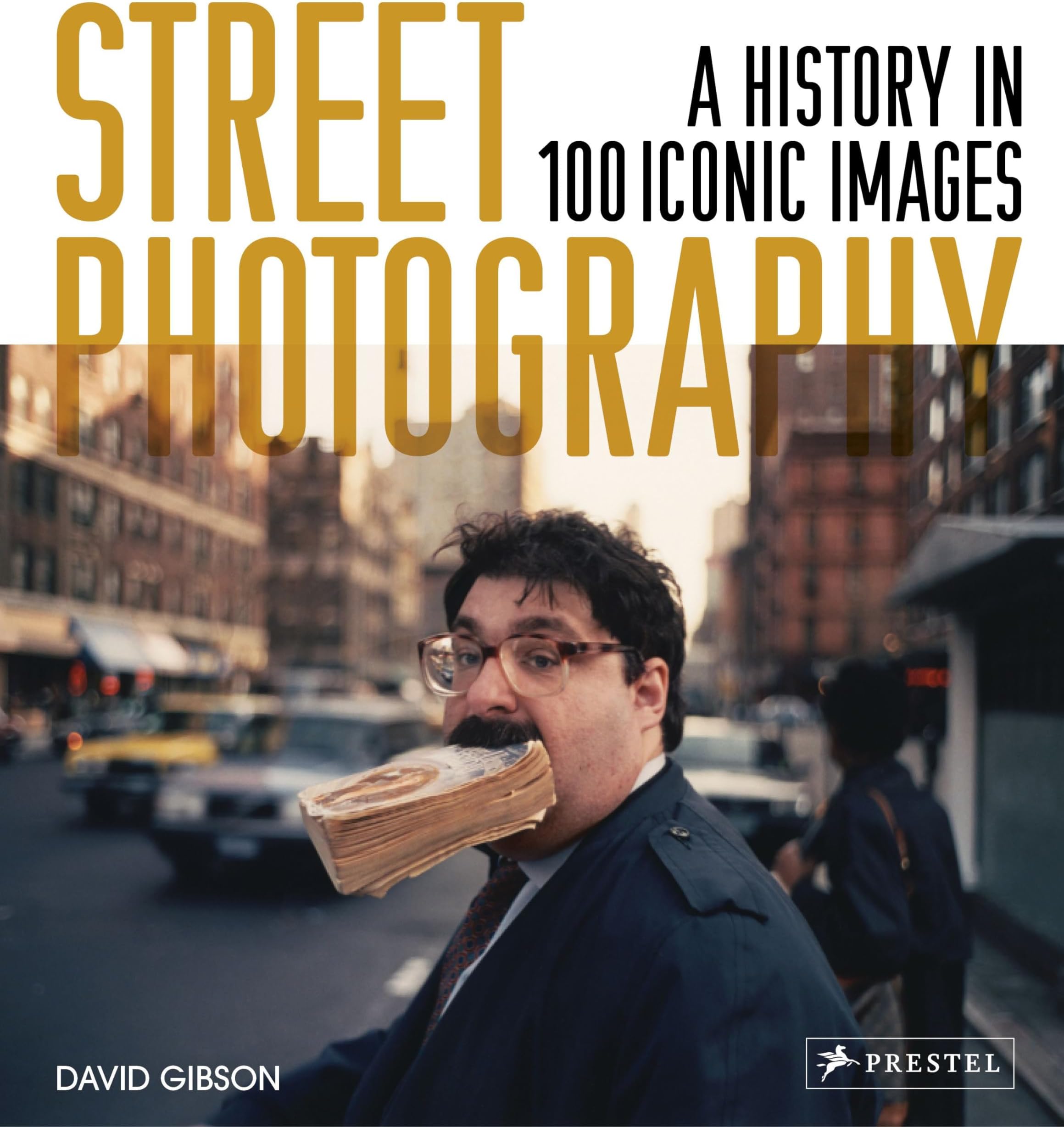 Street Photography: A History in 100 Iconic Photographs