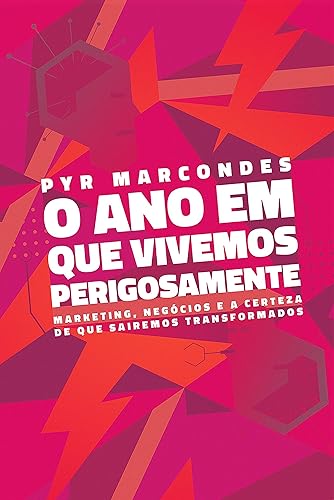 O ano em que vivemos perigosamente: Marketing, negócios e a certeza de que sairemos transformados