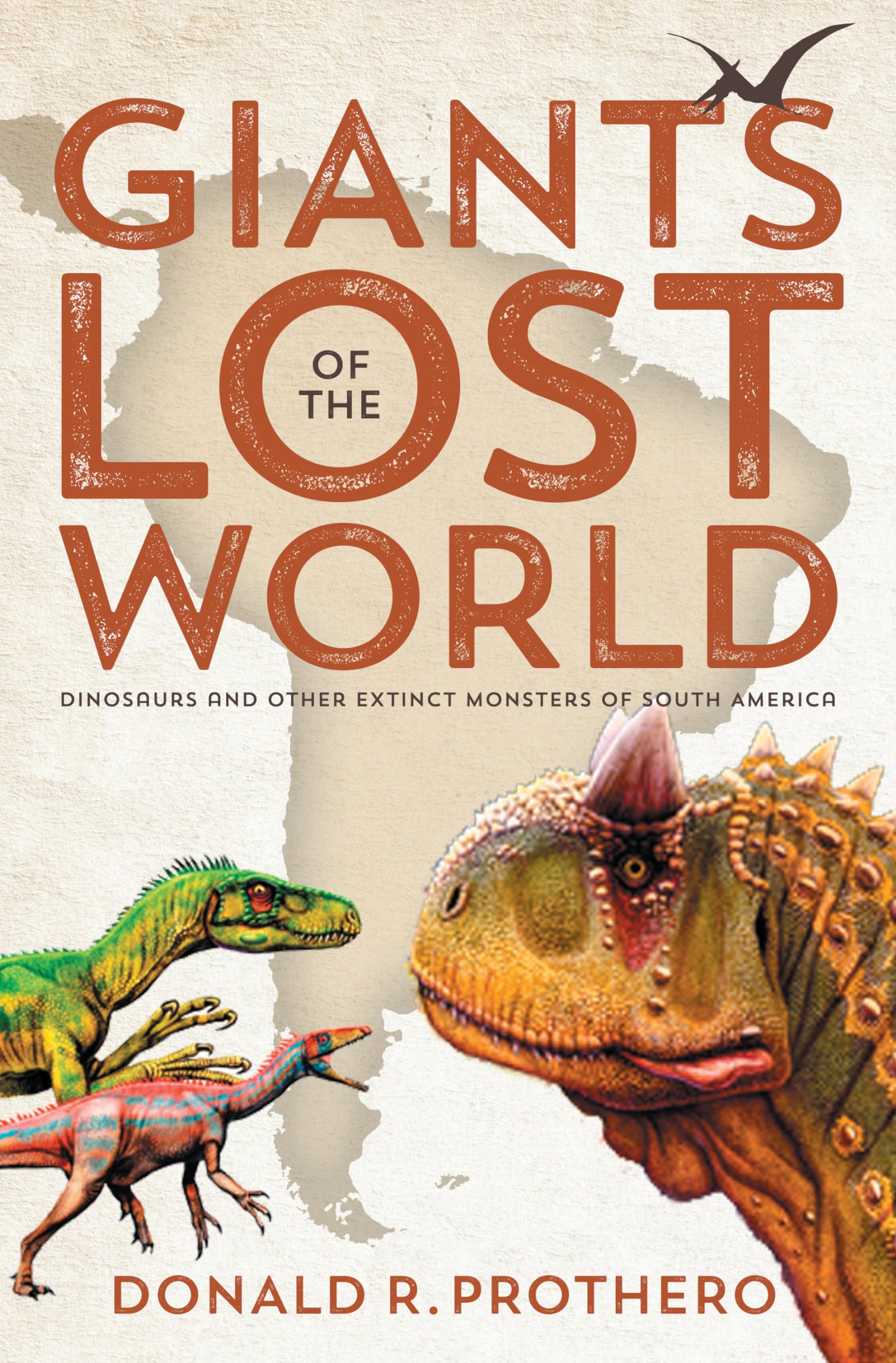 Giants of the Lost World : Dinosaurs and Other Extinct Monsters of South ...