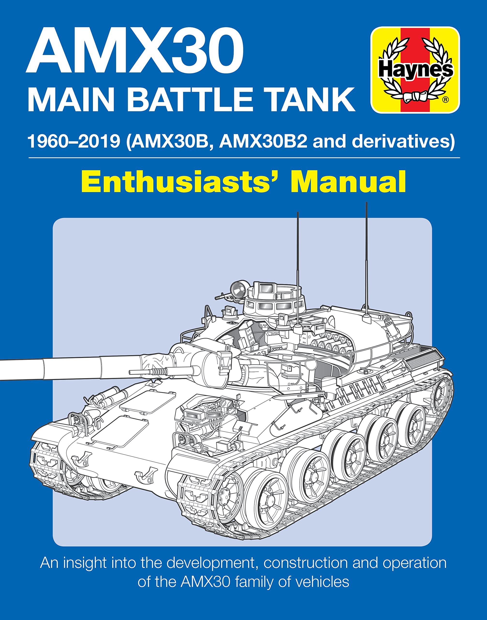 AMX30 Main Battle Tank Enthusiasts' Manual: 1960-2019 (AMX30B, AMX30B2 and derivatives) * An insight into the development, construction and operation of the AMX30 family of vehicles Hardcover – February 18, 2020