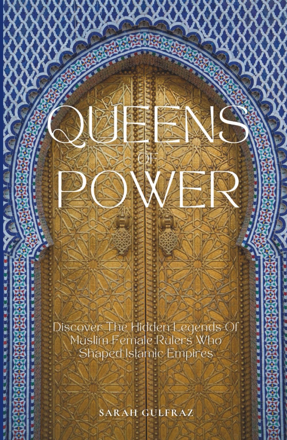 Queens of Power: Discover the Hidden Legends of Muslim Female Rulers Who Shaped Islamic Empires (Islamic History)