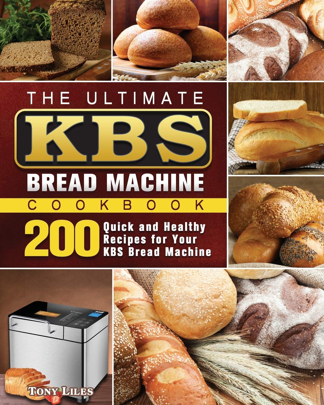The Ultimate KBS Bread Machine Cookbook: 200 Quick and Healthy Recipes for ...