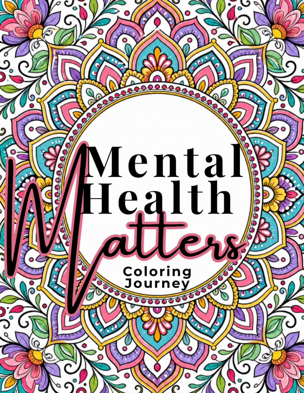 Mental Health Matters: Calming Mandalas, Affirmations & Grounding Phrases: A Gentle Coloring Journey with Mental Health Affirmations, Grounding ... Focus Prompts (Gracefully Chosen Series)