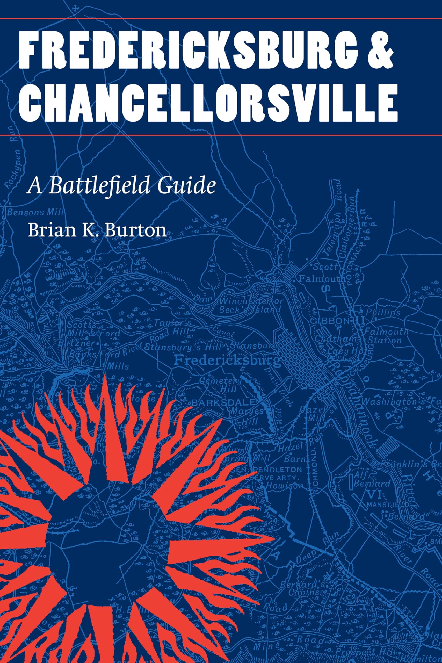 Fredericksburg and Chancellorsville: A Battlefield Guide (This Hallowed Ground: Guides to Civil War Battlefields)