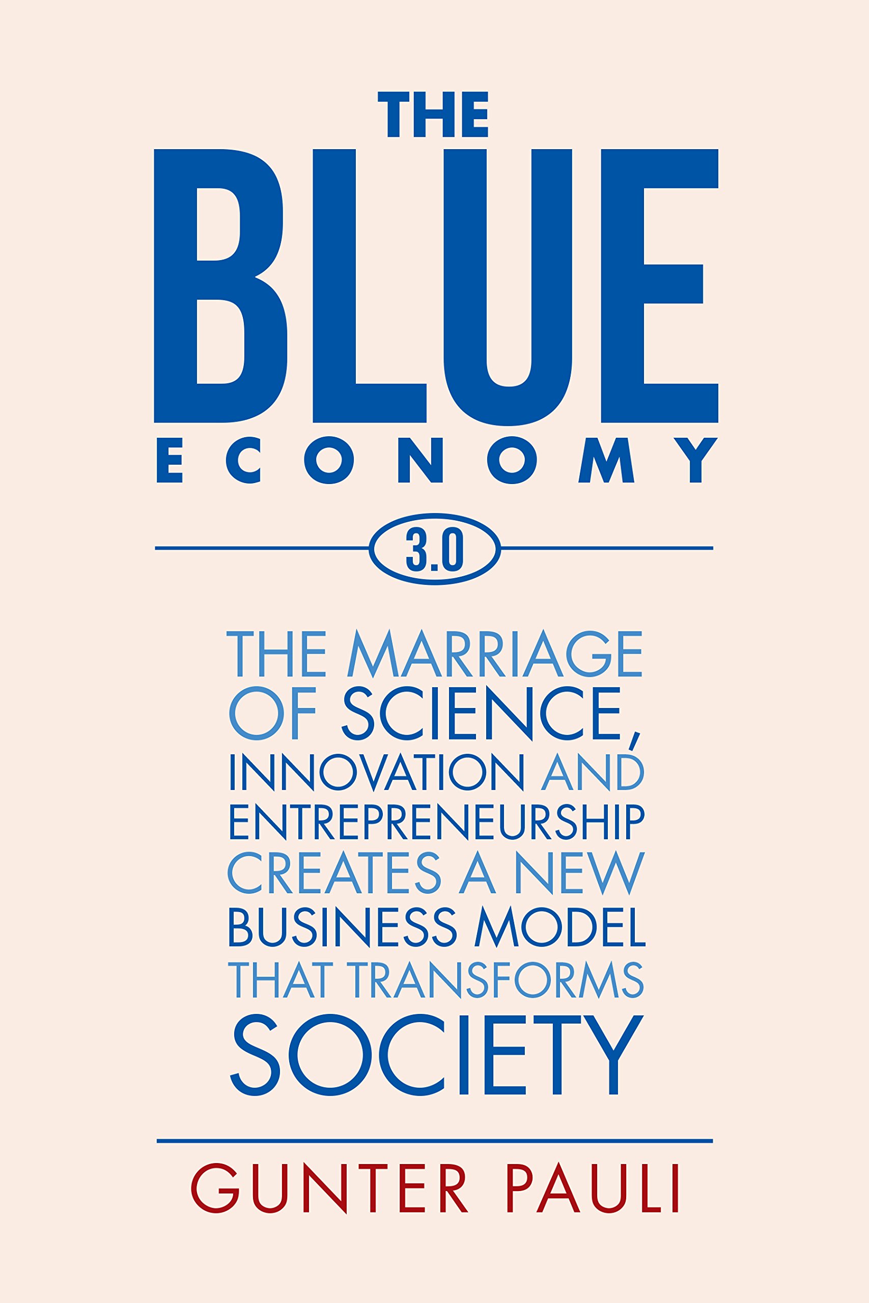 The Blue Economy 3.0: The Marriage of Science, Innovation and Entrepreneurship Creates a New Business Model That Transforms Society