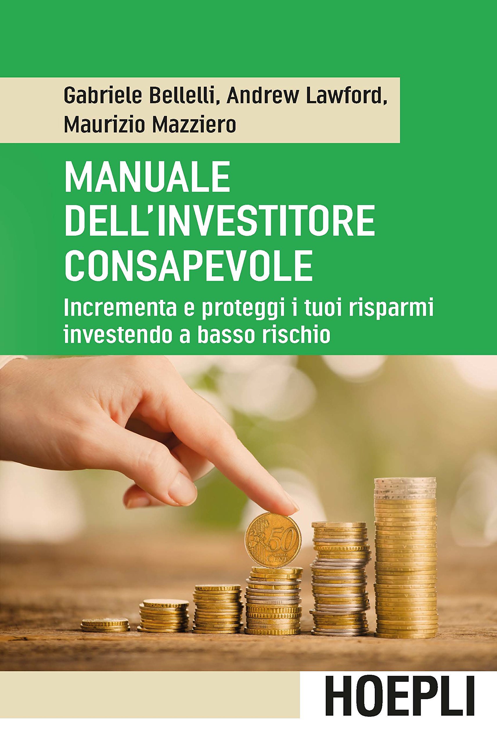 Manuale dell'investitore consapevole: Incrementa e proteggi i tuoi risparmi investendo a basso rischio