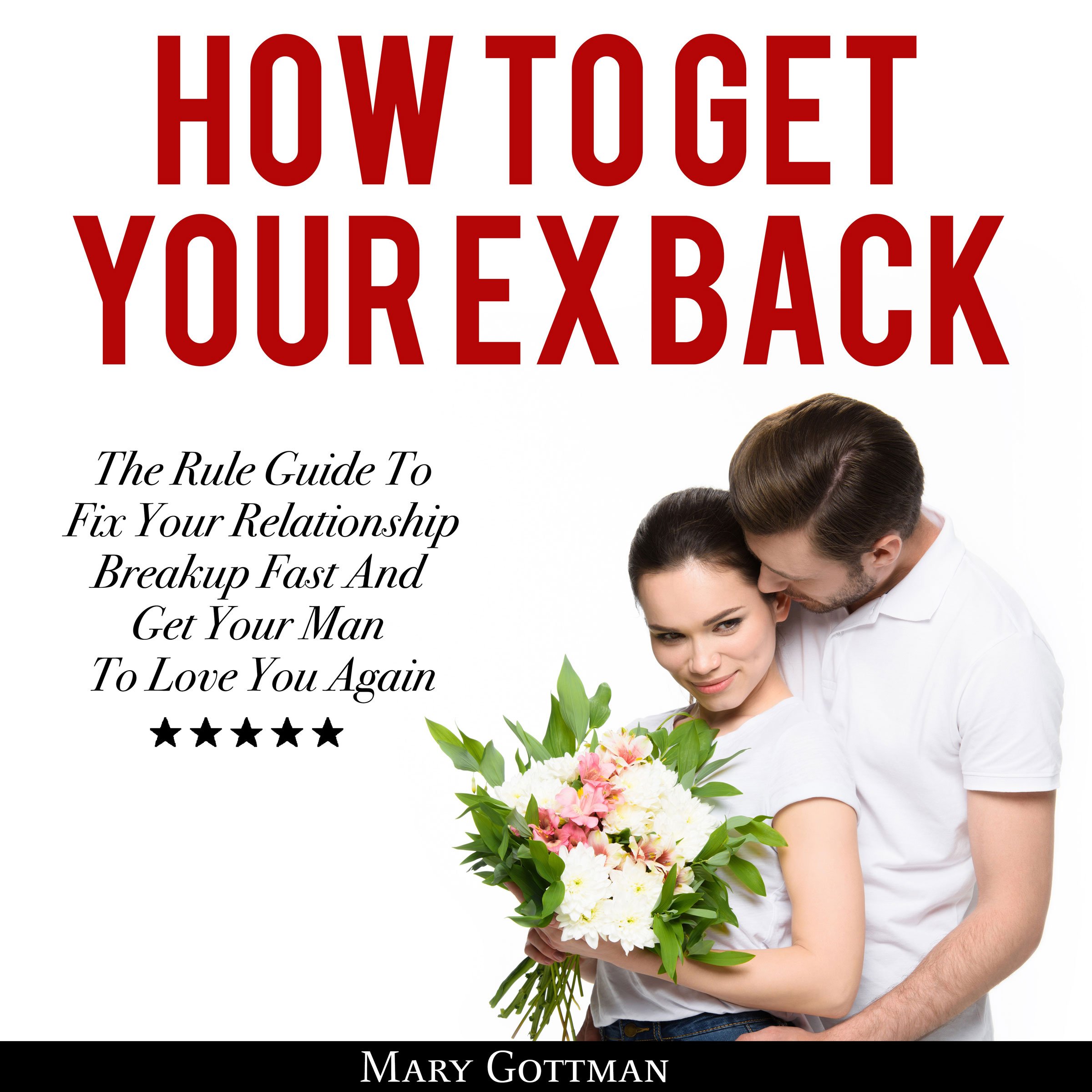 Cover art for How To Get Your Ex Back: The Rule Guide to Fix Your Relationship Breakup Fast and Get Your Man to Love You Again