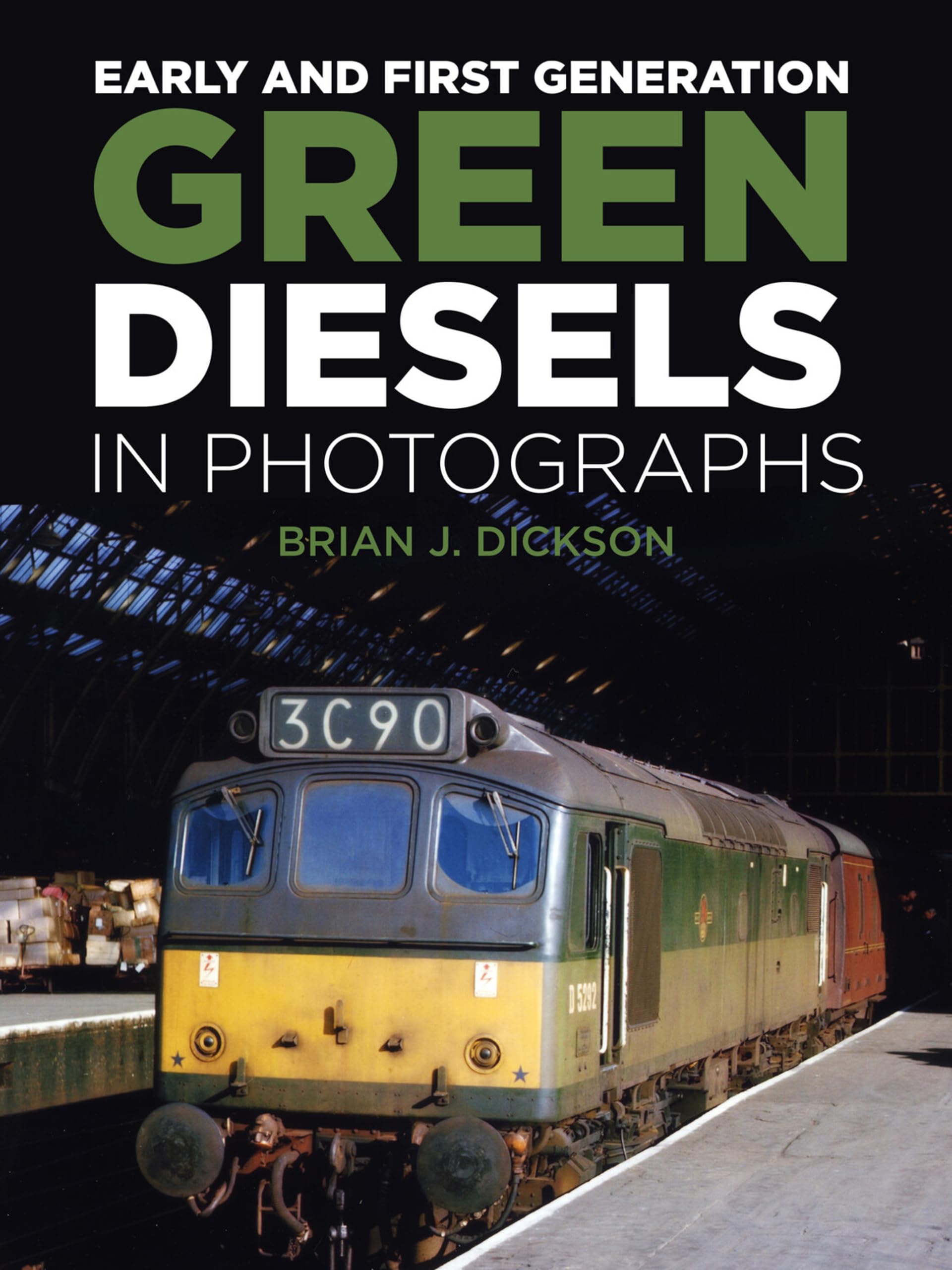Early and First Generation Green Diesels in Photographs by Brian J. Dickson...