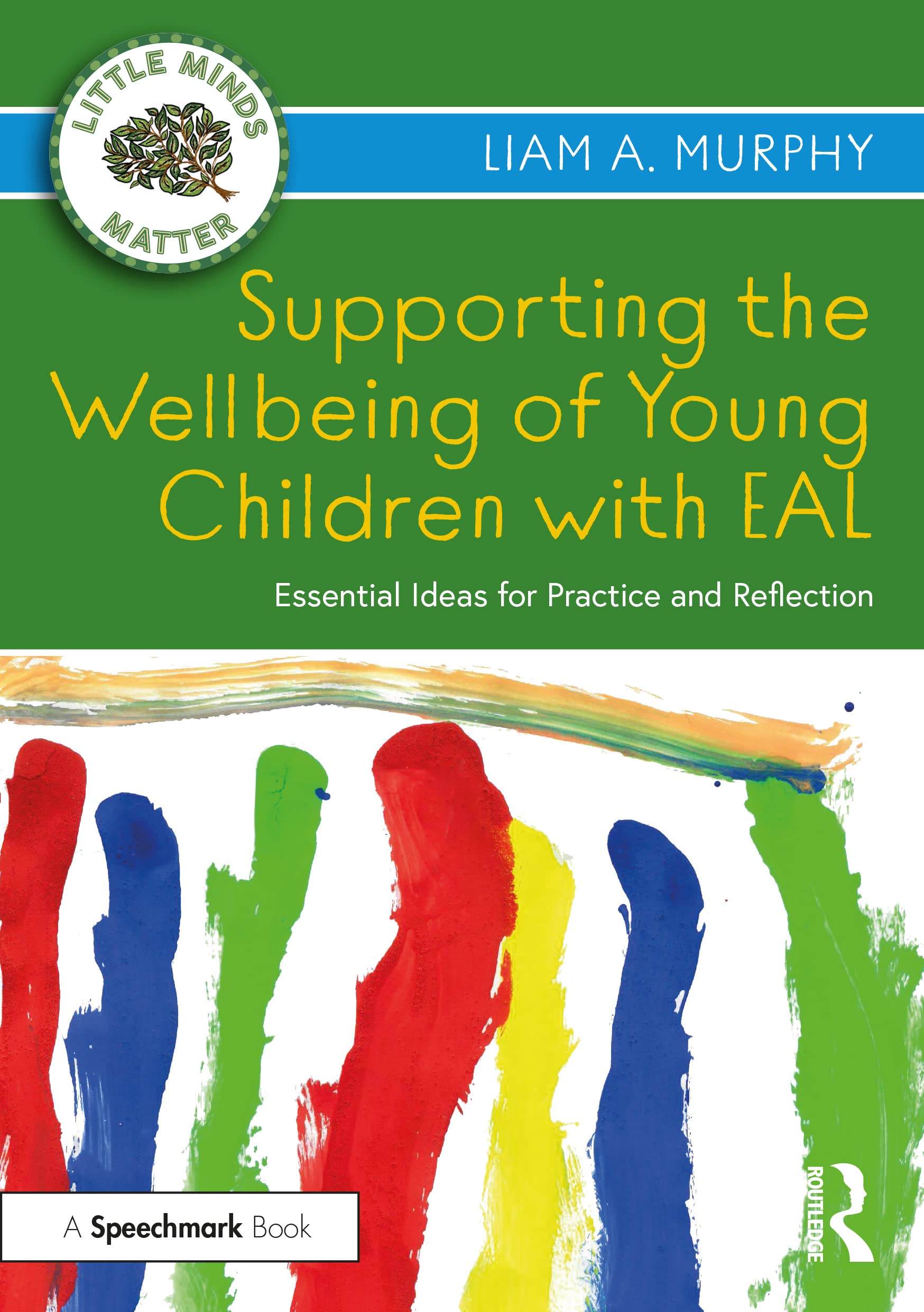 Supporting the Wellbeing of Young Children with EAL: Essential Ideas for Practice and Reflection (Little Minds Matter)