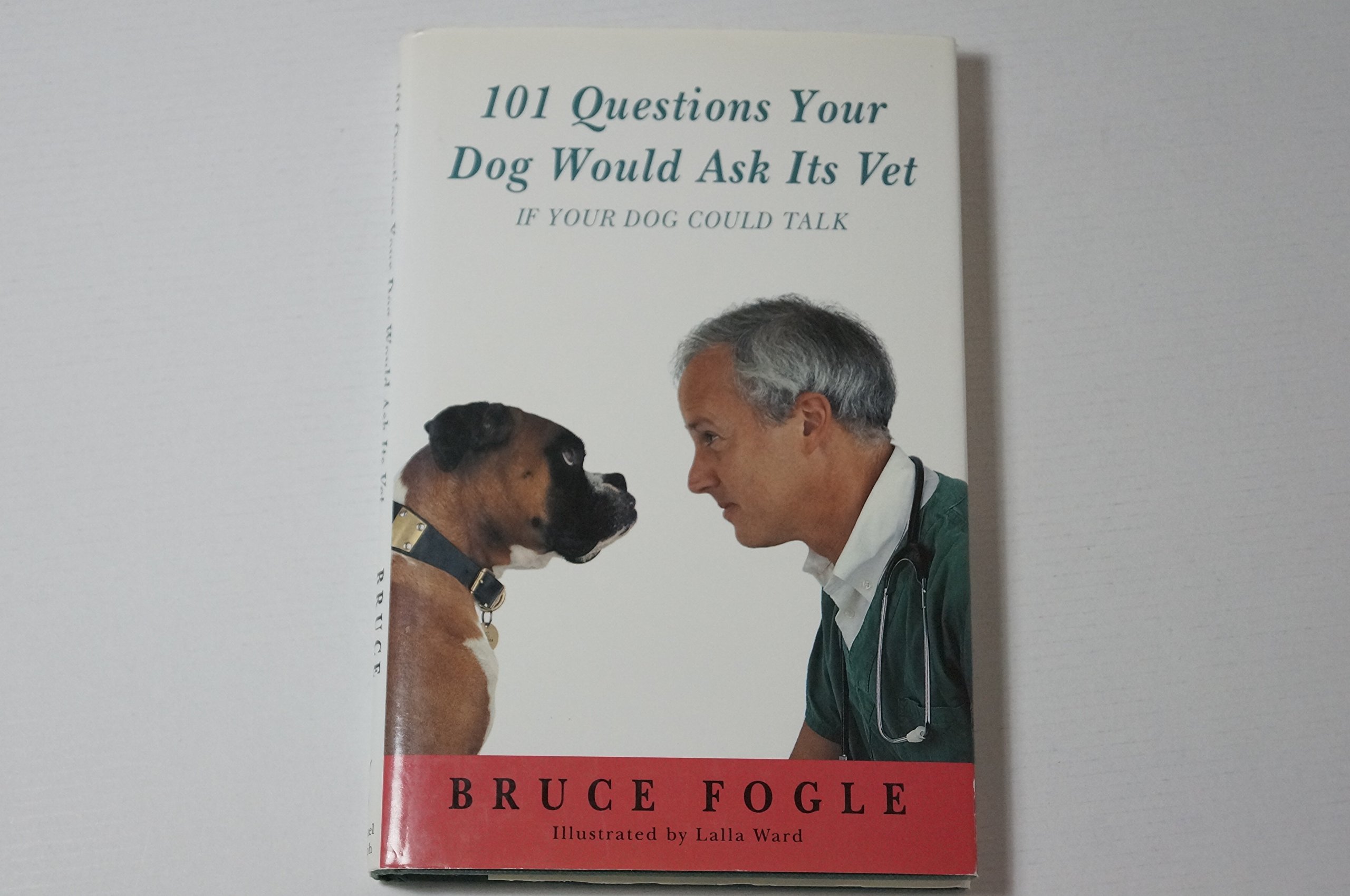One Hundred And One Questions Your Dog Would Ask Its Vet(If Your Dog Could Talk)