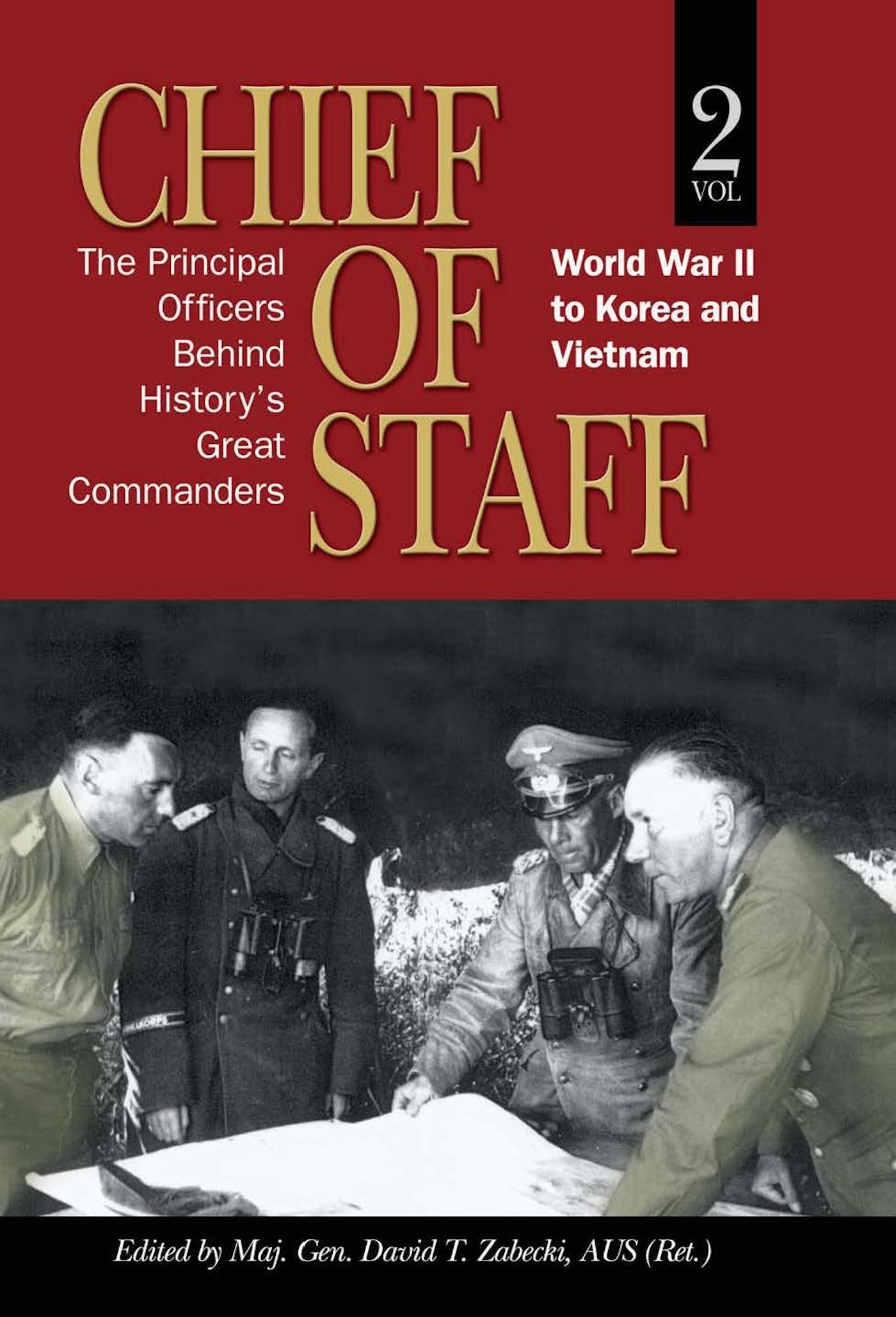 Chief of Staff, Vol. 2: The Principal Officers Behind History's Great Commanders, World War II to Korea and Vietnam (Association of the United States Army) (Volume 2) Hardcover – November 15, 2013
