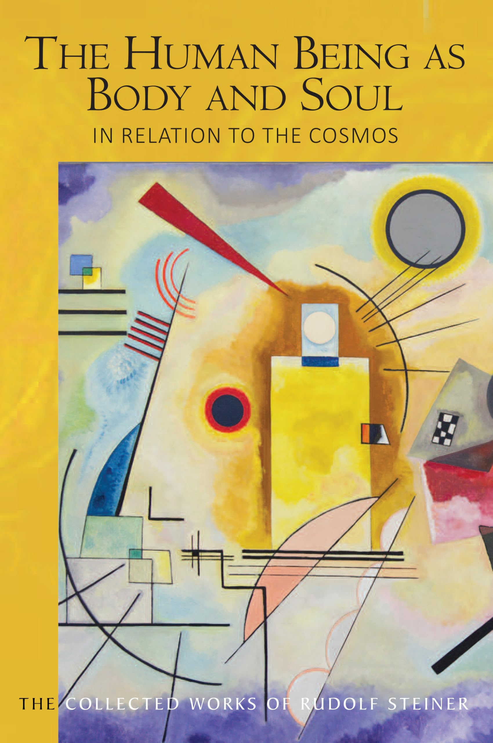 The Human Being as Body and Soul in relation to the Cosmos: Human Evolution and the Soul and Spirit of the Universe, Part I (The Collected Works of Rudolf Steiner)