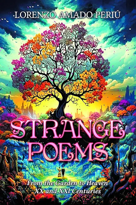 Strange Poems: From the Garden to Heaven XX and XXI Centuries