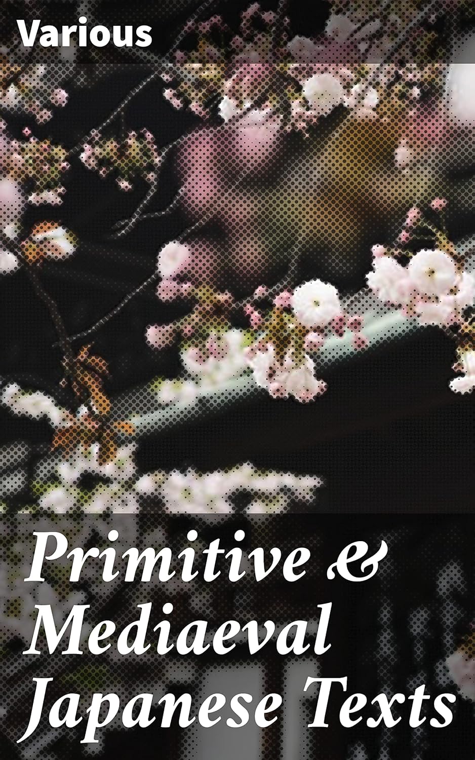 Primitive & Mediaeval Japanese Texts: Transliterated into Roman with introductions, notes and glossaries      Kindle Edition