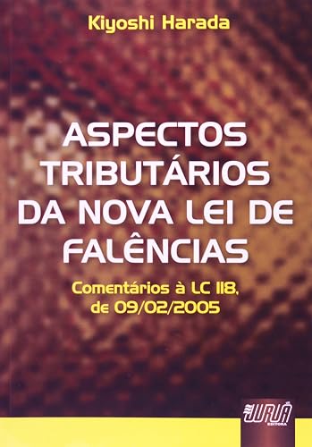 Aspectos Tributários da Nova Lei de Falências - Comentários à LC 118, de 09/02/2005