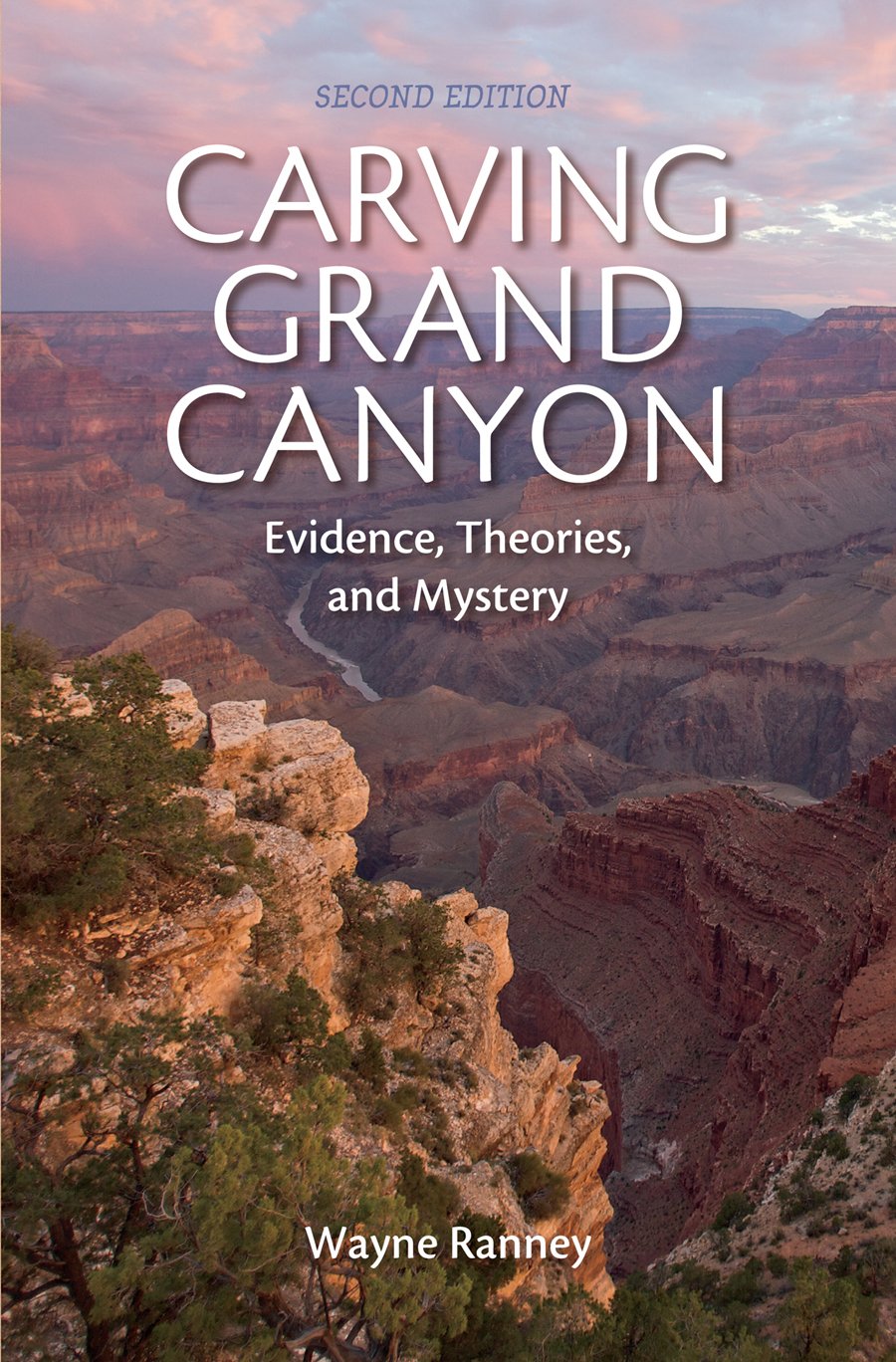 Carving Grand Canyon: Evidence, Theories, and Mystery (Second Edition ...