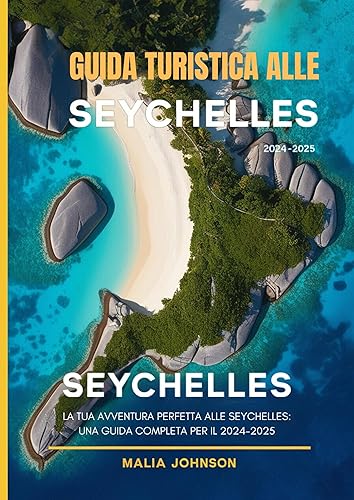 Guida turistica alle Seychelles 2024-2025: La tua avventura perfetta alle Seychelles: una guida completa per il 2024-2025 (Italian Edition)