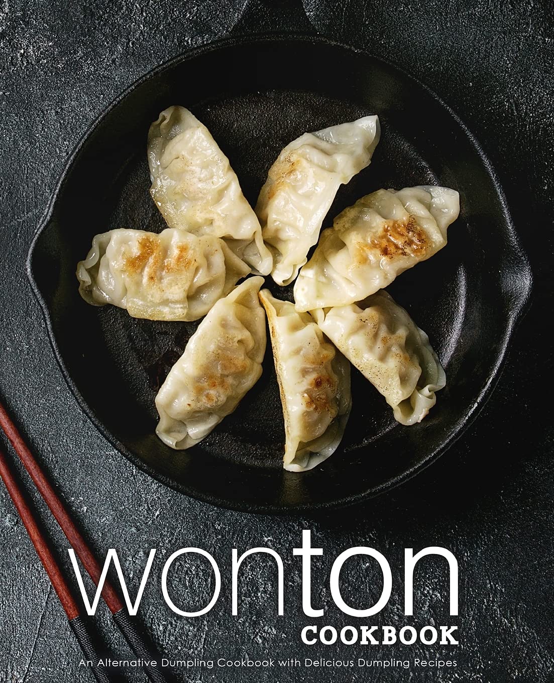 Wonton Cookbook: An Alternative Dumpling Cookbook with Delicious Dumpling Recipes