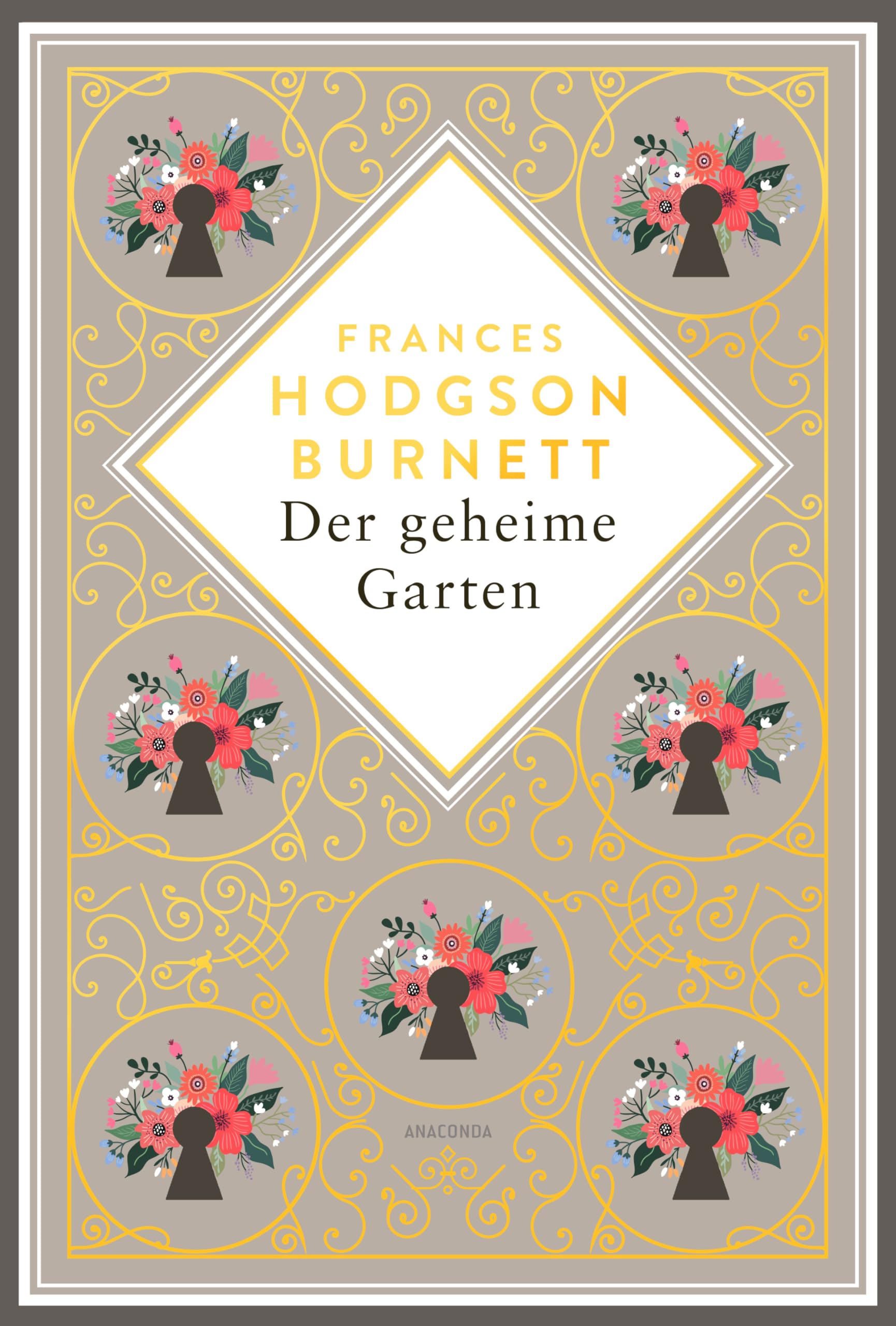 Frances Hodgson Burnett, Der geheime Garten. Schmuckausgabe mit Goldprägung: Vollständige, ungekürzte Ausgabe - Übersetzt von Felix Mayer
