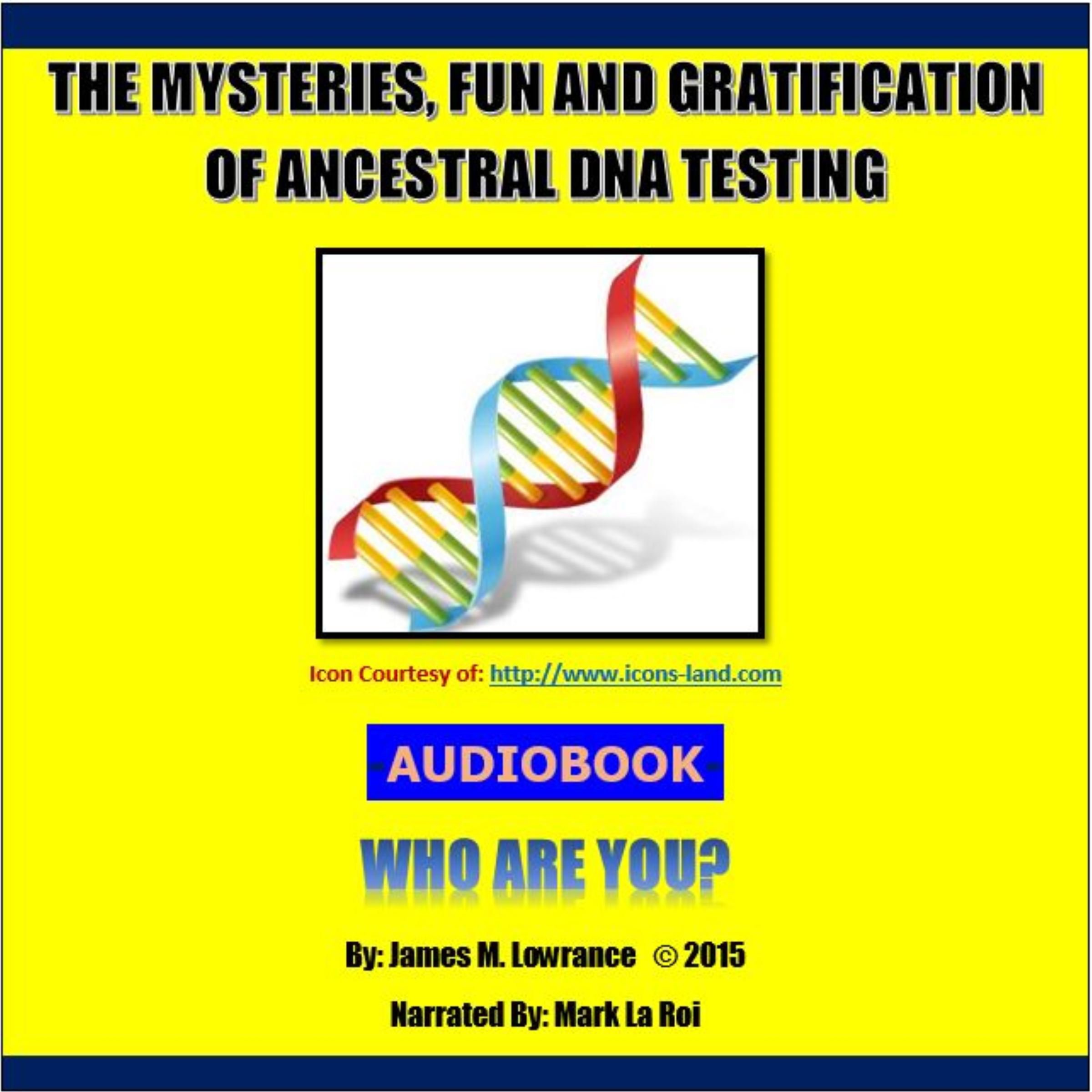 The Mysteries, Fun and Gratification of Ancestral DNA Testing