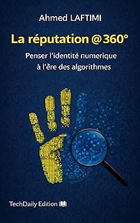 La Réputation à 360°: Identité numérique, e-réputation et gouvernance de l’image à l’ère des algorithmes