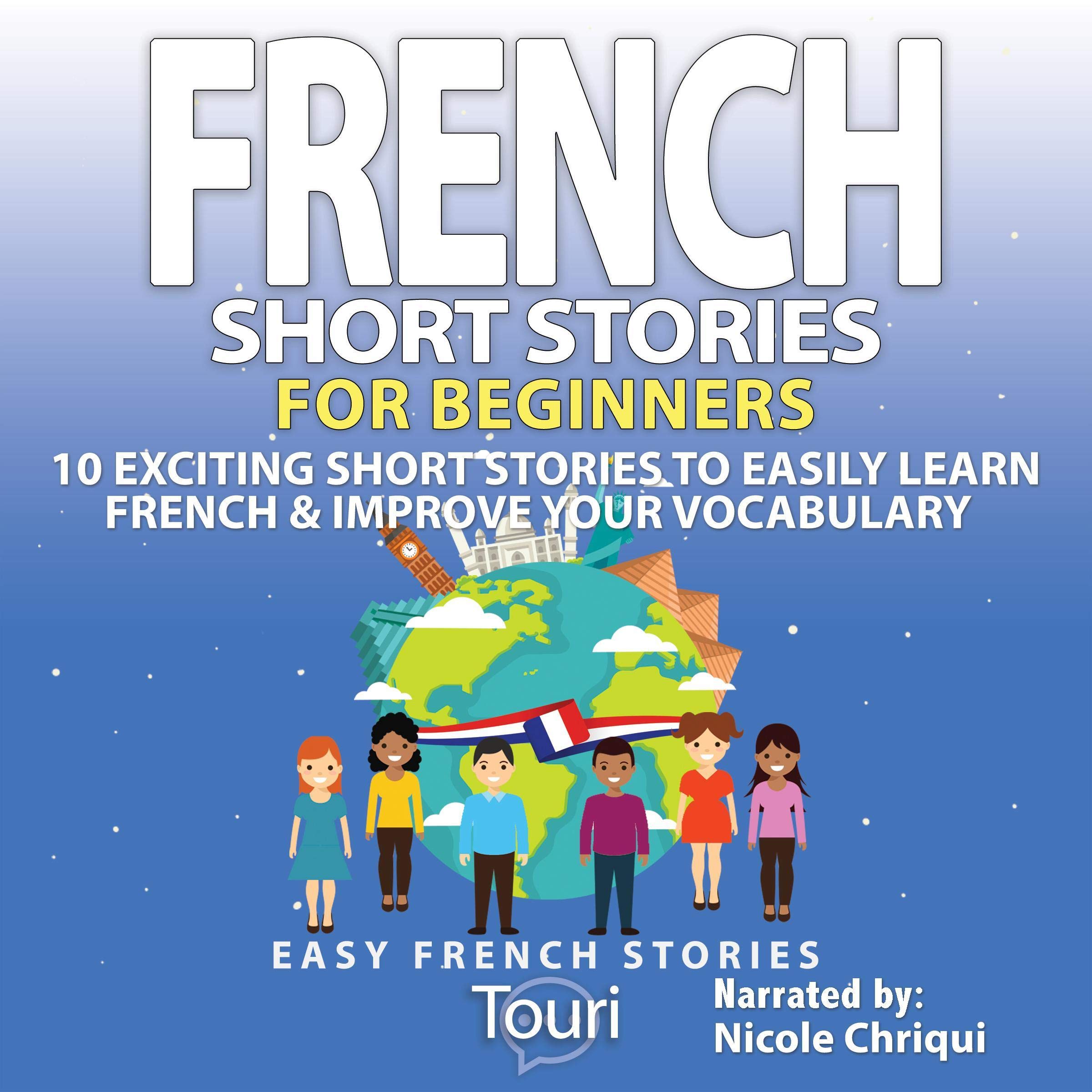 Cover art for French Short Stories for Beginners: 10 Exciting Short Stories to Easily Learn French & Improve Your Vocabulary (French Edition)