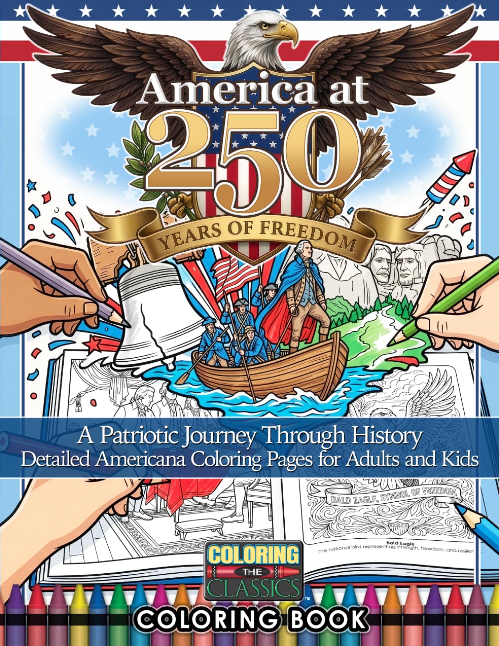 America at 250: A Patriotic Journey Through History - Details Americana Coloring Pages for Adults and Kids - Semiquincentennial (Coloring The Classics, Art, Literature, & History)