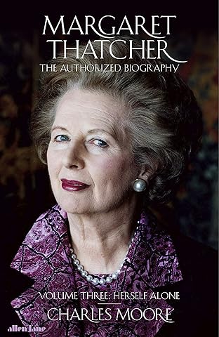 Margaret Thatcher: The Authorized Biography, Volume Three: Herself Alone