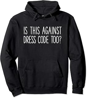 Is This Against Dress Code Too Hoodie Funny Student Protest Pullover Hoodie - Buy now