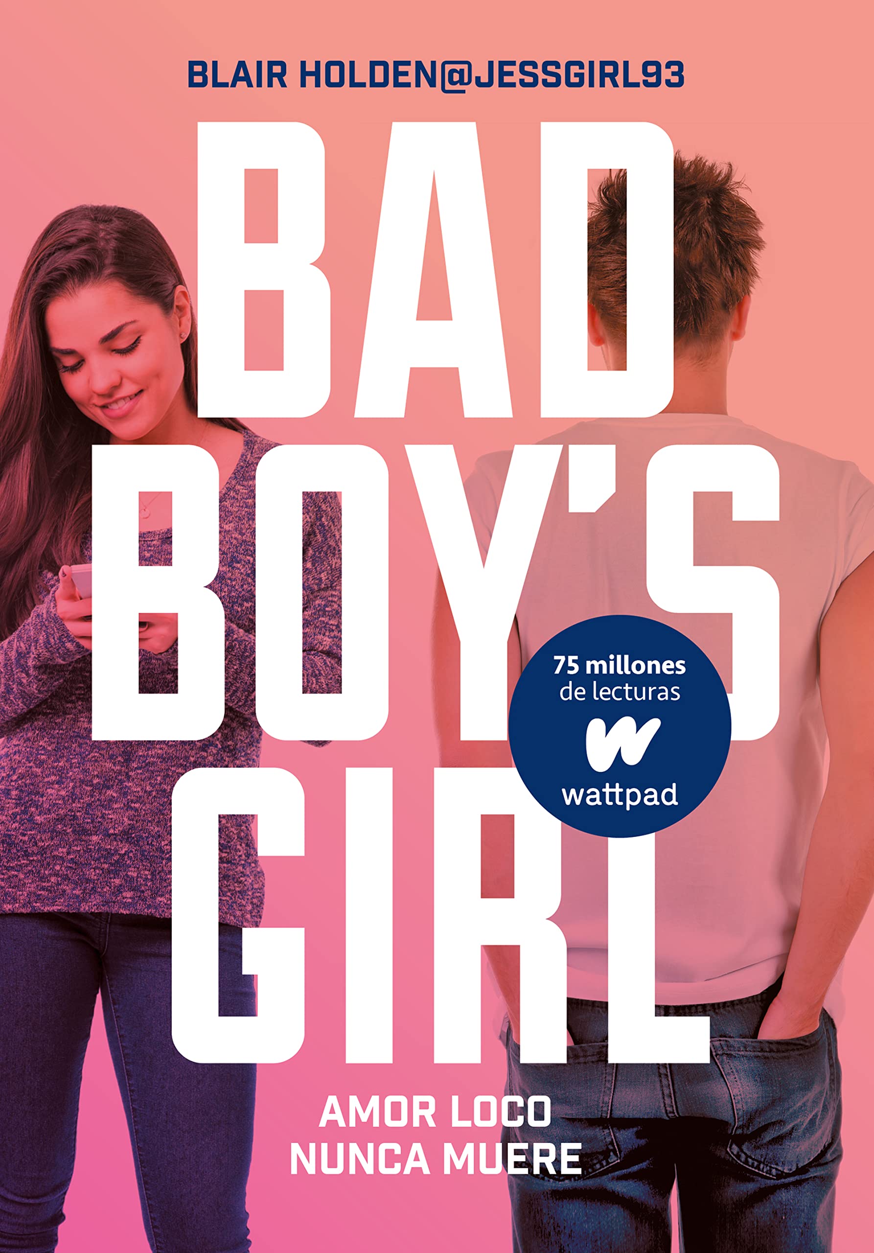 Amor loco nunca muere (Bad Boy's Girl 3) (Wattpad) : Holden, Blair, Espinosa Arribas, Sheila: Amazon.es: Libros