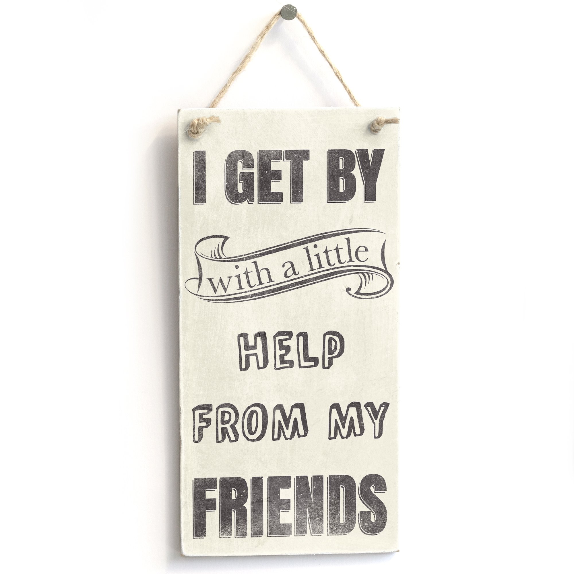 I Get by with A Little Help from My Friends - Handmade Stylis Wood Sign/Plaque