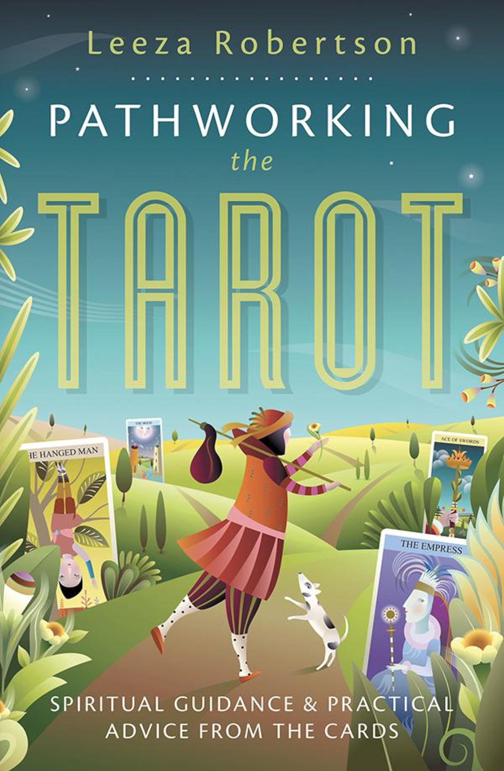 Pathworking the Tarot: Spiritual Guidance & Practical Advice from the Cards