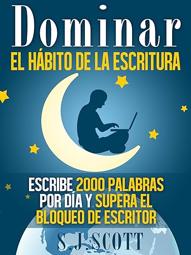 Dominar El Hábito De La Escritura: Escribe 2000 Palabras Por Día Y Supera El Bloqueo De Escritor (Spanish Edition) Edición Kindle