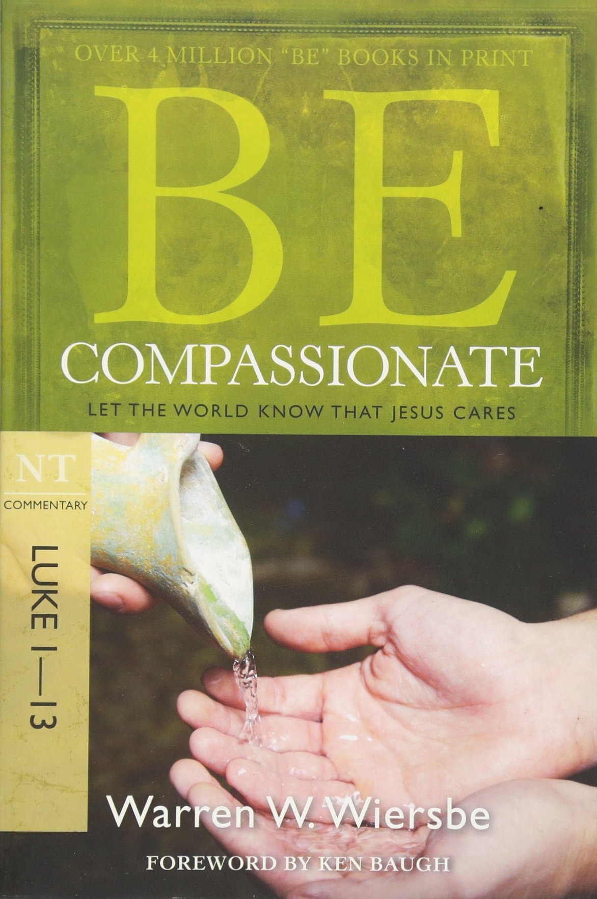 BE Compassionate: Let the World Know That Jesus Cares, NT Commentary Luke 1 - 13