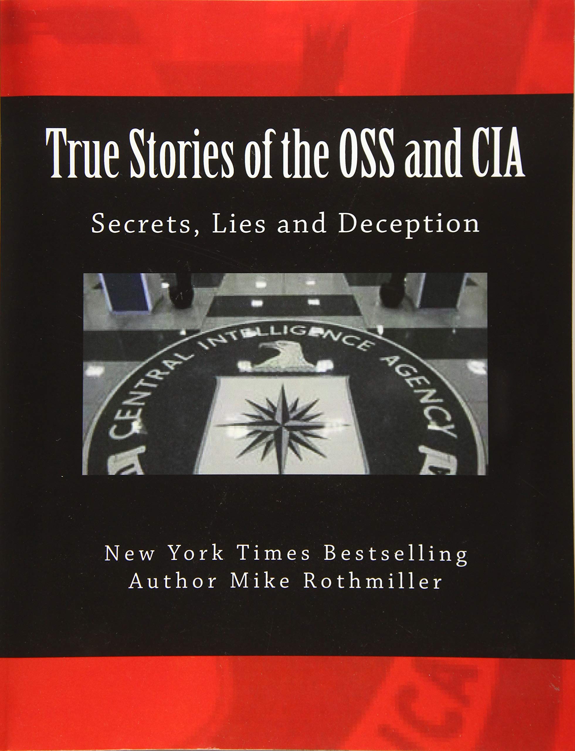 True Stories of the OSS and CIA: Formation of the OSS and CIA and their secret miss