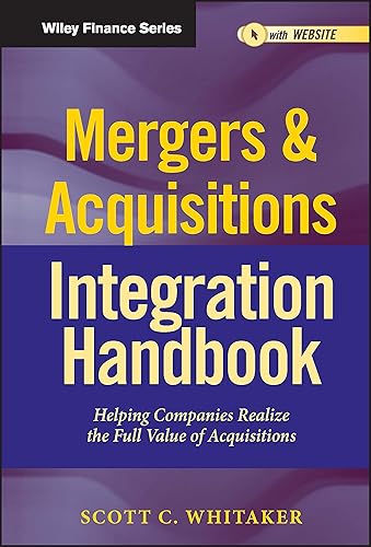 Mergers &amp; Acquisitions Integration Handbook, + Website: Helping Companies Realize The Full Value of Acquisitions