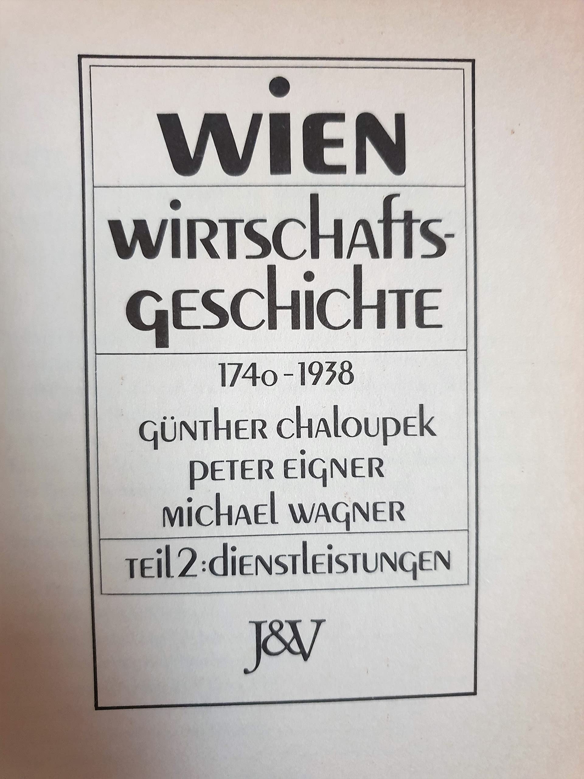 Wien: Wirtschaftsgeschichte, 1740-1938 (Geschichte der Stadt Wien) (German Edition)